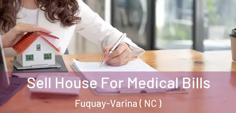  Sell House For Medical Bills Fuquay-Varina ( NC )