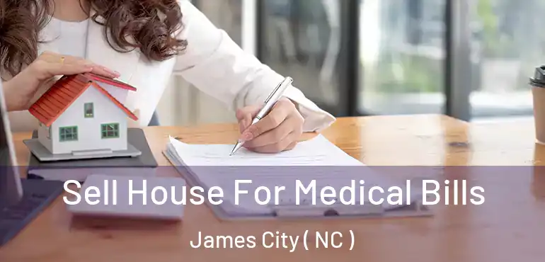  Sell House For Medical Bills James City ( NC )