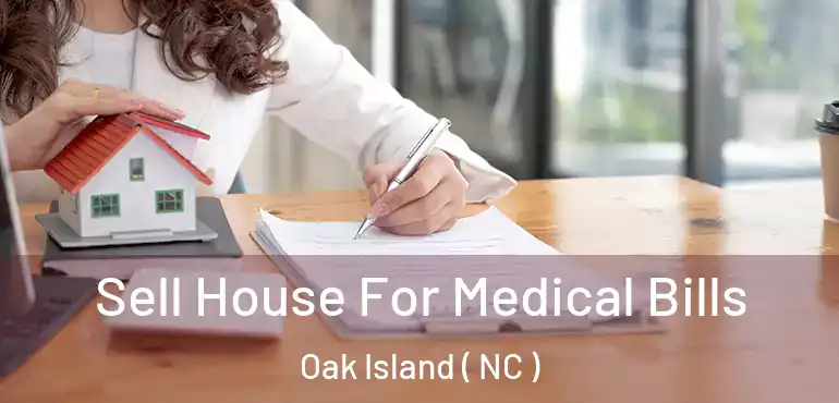  Sell House For Medical Bills Oak Island ( NC )
