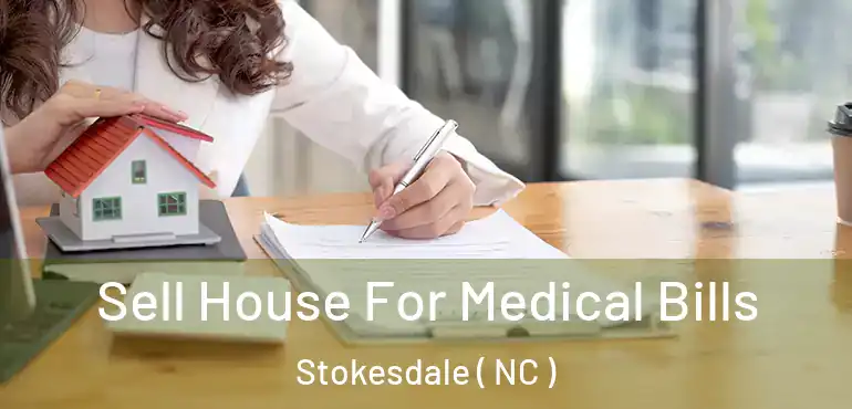  Sell House For Medical Bills Stokesdale ( NC )