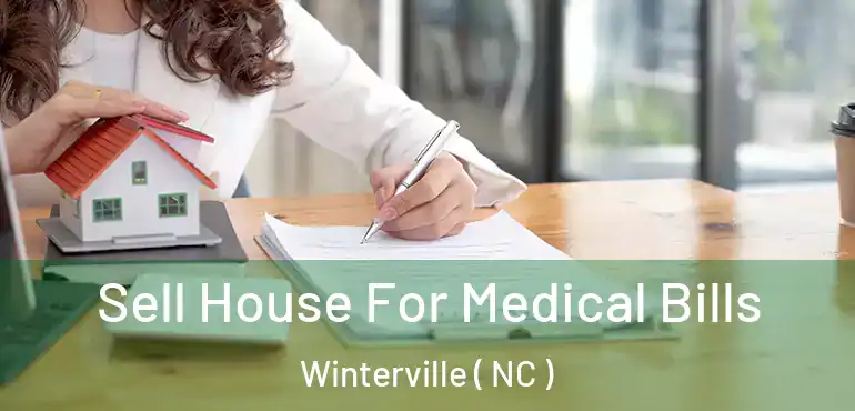  Sell House For Medical Bills Winterville ( NC )