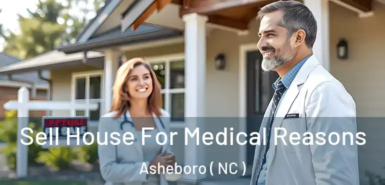  Sell House For Medical Reasons Asheboro ( NC )