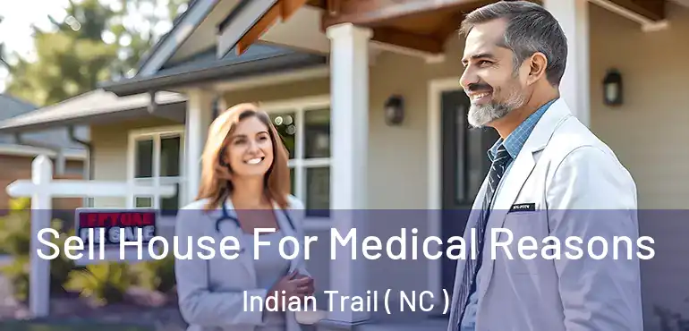  Sell House For Medical Reasons Indian Trail ( NC )