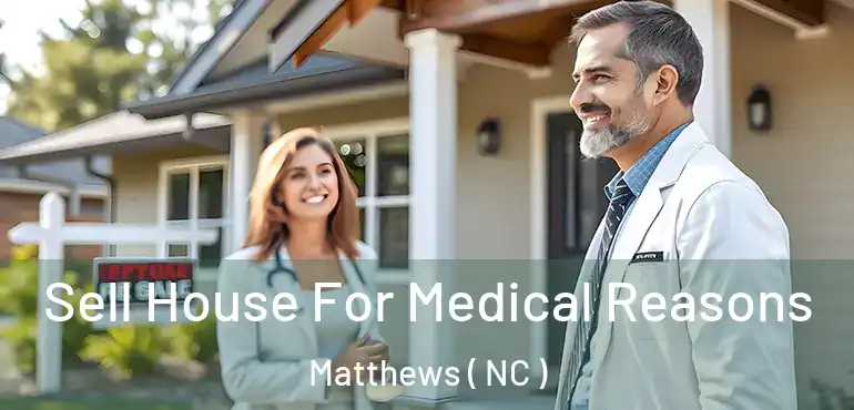  Sell House For Medical Reasons Matthews ( NC )
