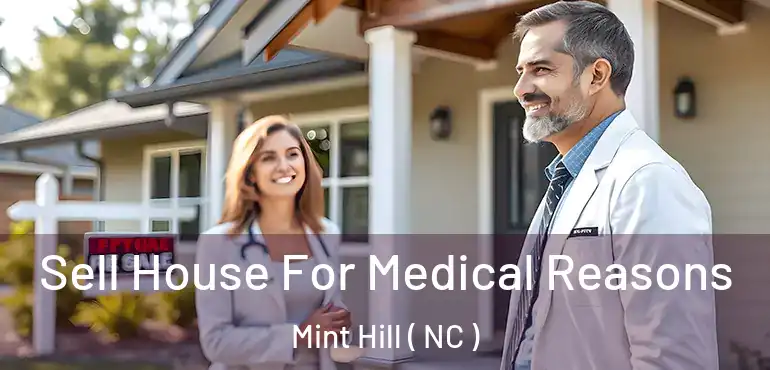  Sell House For Medical Reasons Mint Hill ( NC )