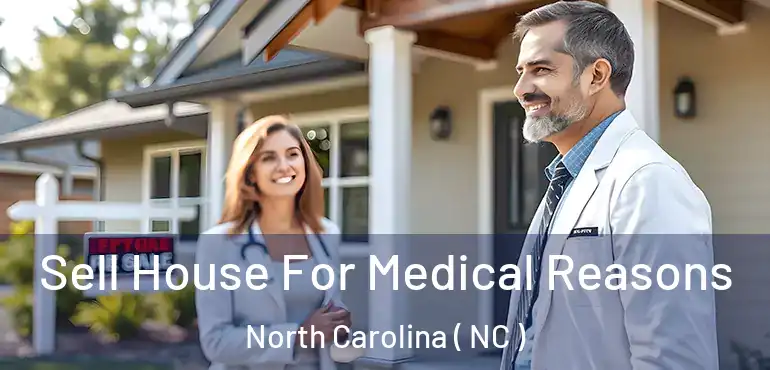  Sell House For Medical Reasons North Carolina ( NC )