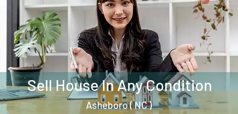  Sell House In Any Condition Asheboro ( NC )