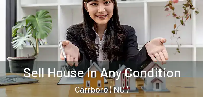  Sell House In Any Condition Carrboro ( NC )