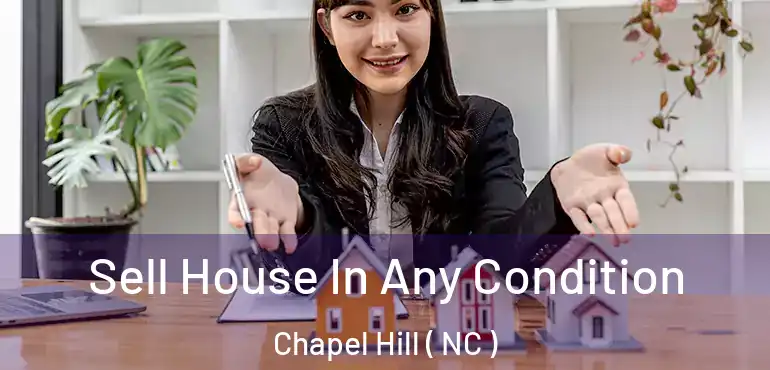  Sell House In Any Condition Chapel Hill ( NC )