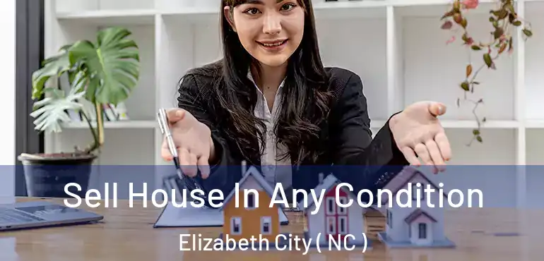  Sell House In Any Condition Elizabeth City ( NC )