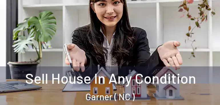  Sell House In Any Condition Garner ( NC )