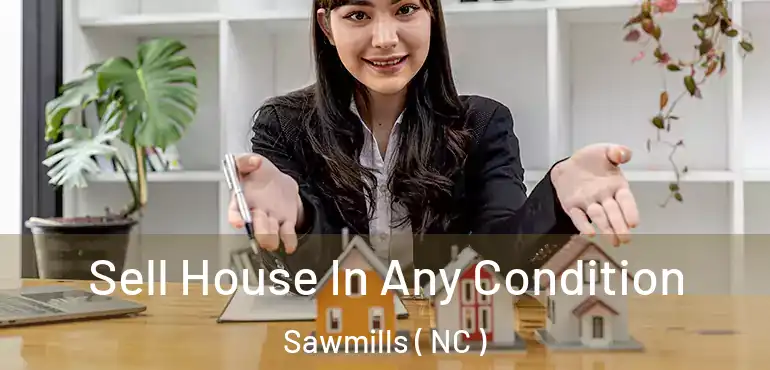  Sell House In Any Condition Sawmills ( NC )