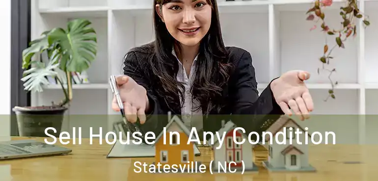  Sell House In Any Condition Statesville ( NC )