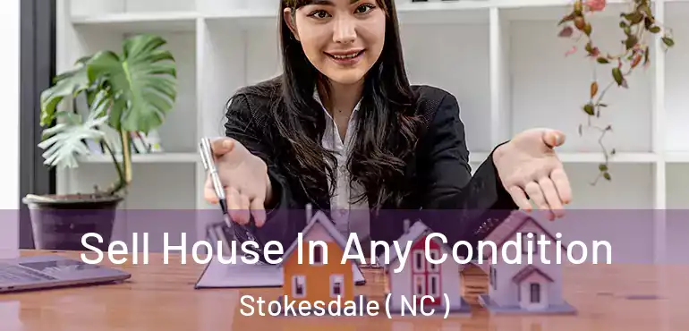  Sell House In Any Condition Stokesdale ( NC )