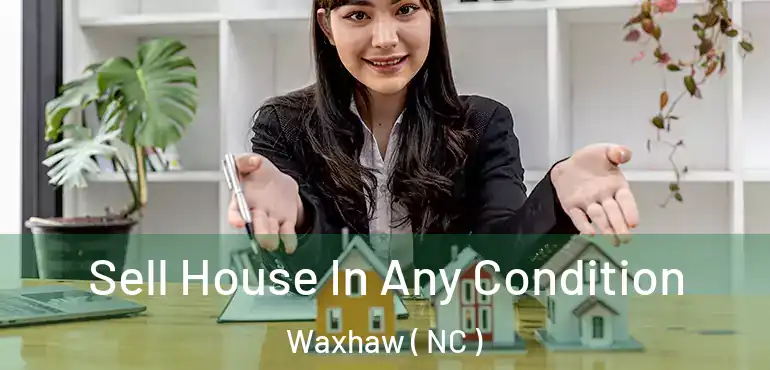  Sell House In Any Condition Waxhaw ( NC )