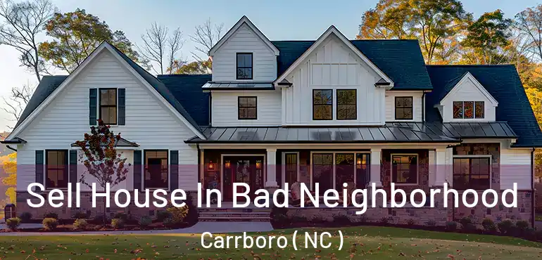  Sell House In Bad Neighborhood Carrboro ( NC )