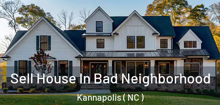  Sell House In Bad Neighborhood Kannapolis ( NC )
