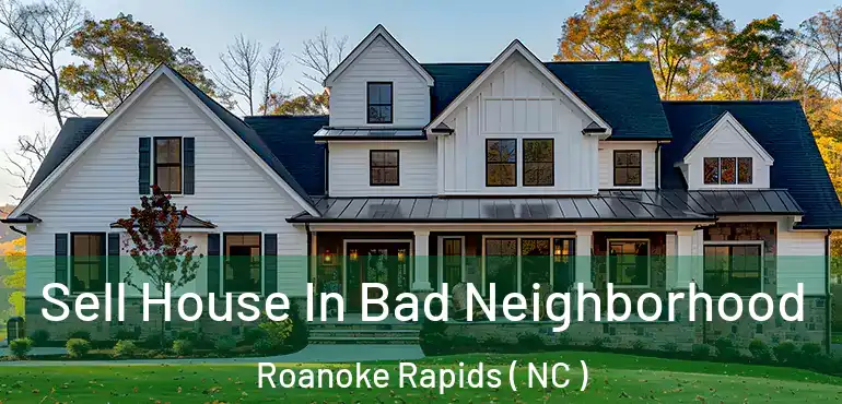  Sell House In Bad Neighborhood Roanoke Rapids ( NC )