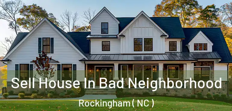  Sell House In Bad Neighborhood Rockingham ( NC )
