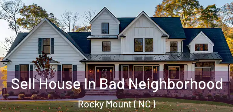  Sell House In Bad Neighborhood Rocky Mount ( NC )