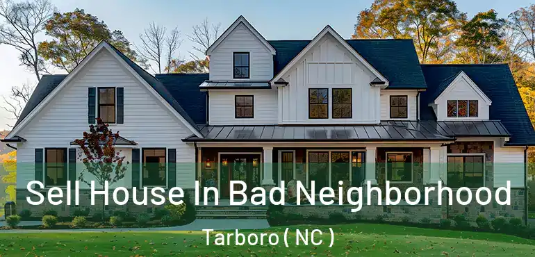  Sell House In Bad Neighborhood Tarboro ( NC )