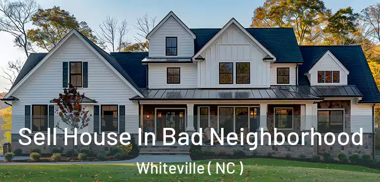  Sell House In Bad Neighborhood Whiteville ( NC )