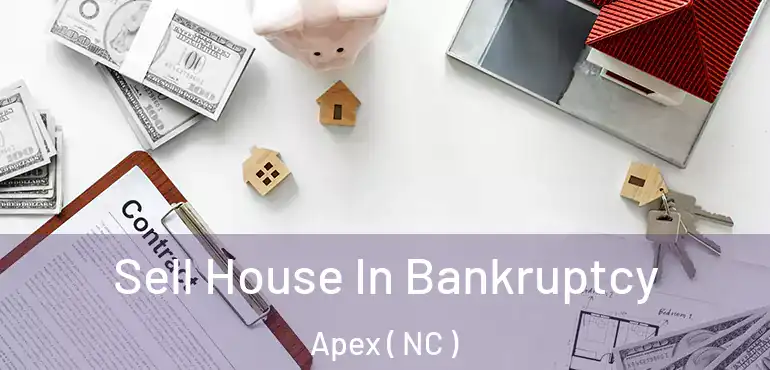  Sell House In Bankruptcy Apex ( NC )