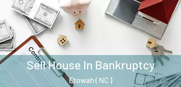  Sell House In Bankruptcy Etowah ( NC )