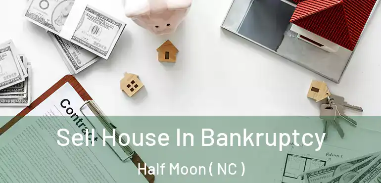  Sell House In Bankruptcy Half Moon ( NC )