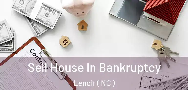  Sell House In Bankruptcy Lenoir ( NC )