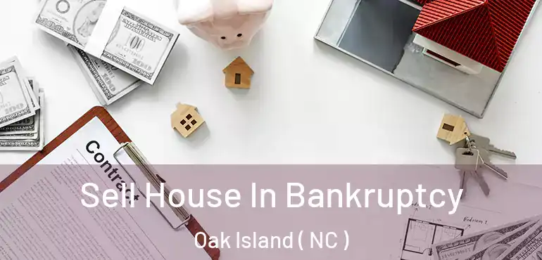  Sell House In Bankruptcy Oak Island ( NC )