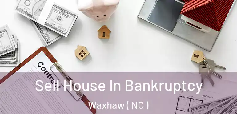  Sell House In Bankruptcy Waxhaw ( NC )