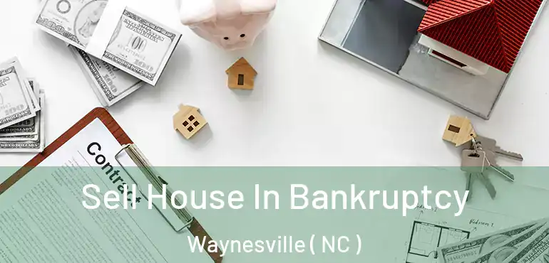  Sell House In Bankruptcy Waynesville ( NC )