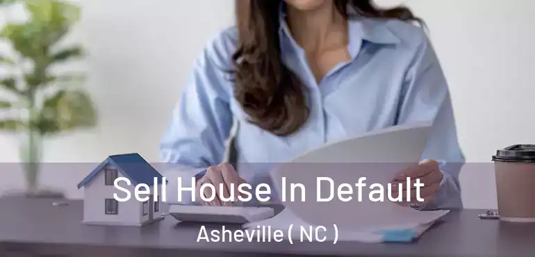  Sell House In Default Asheville ( NC )