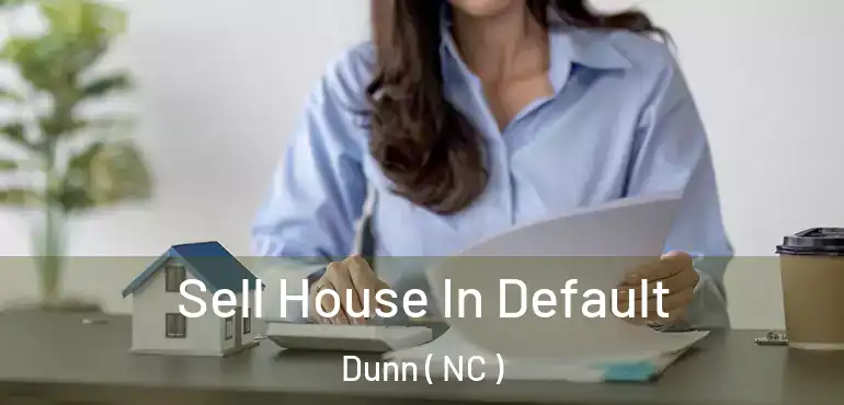  Sell House In Default Dunn ( NC )