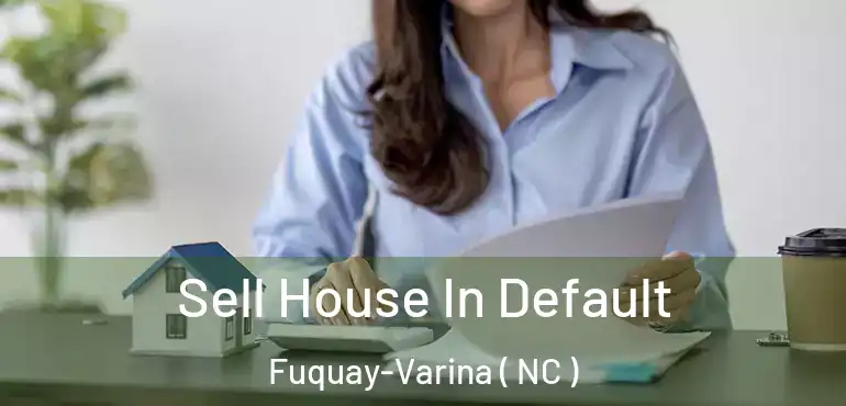  Sell House In Default Fuquay-Varina ( NC )