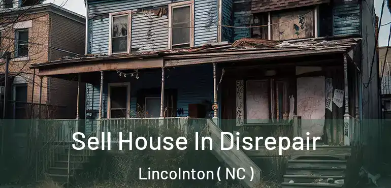  Sell House In Disrepair Lincolnton ( NC )