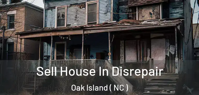  Sell House In Disrepair Oak Island ( NC )