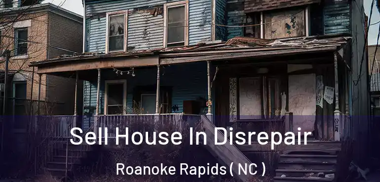  Sell House In Disrepair Roanoke Rapids ( NC )