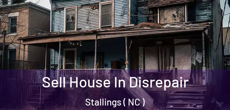  Sell House In Disrepair Stallings ( NC )