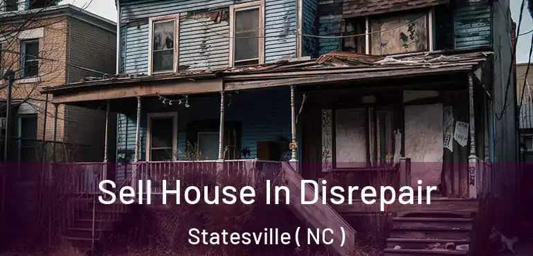  Sell House In Disrepair Statesville ( NC )