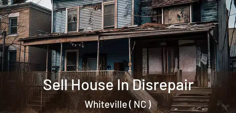  Sell House In Disrepair Whiteville ( NC )
