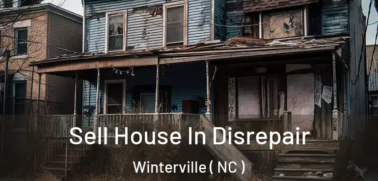  Sell House In Disrepair Winterville ( NC )