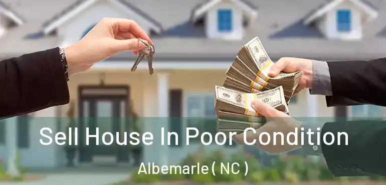  Sell House In Poor Condition Albemarle ( NC )