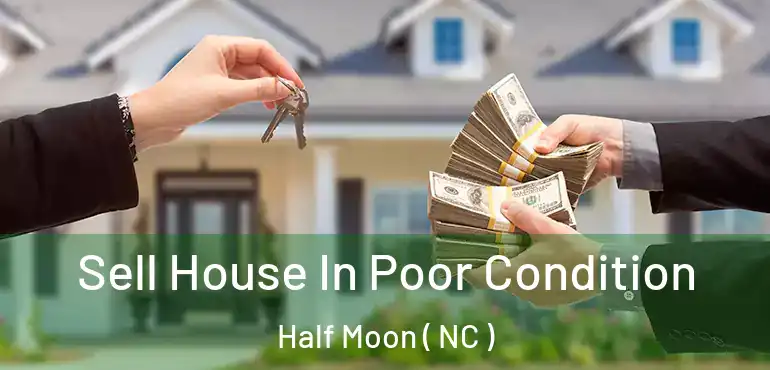  Sell House In Poor Condition Half Moon ( NC )