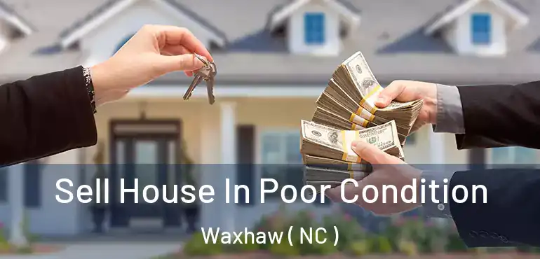  Sell House In Poor Condition Waxhaw ( NC )