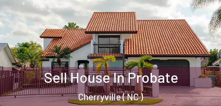  Sell House In Probate Cherryville ( NC )