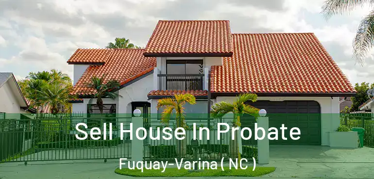  Sell House In Probate Fuquay-Varina ( NC )