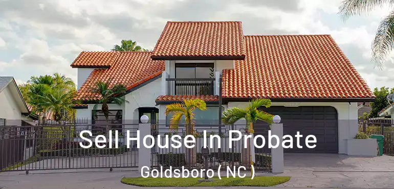  Sell House In Probate Goldsboro ( NC )