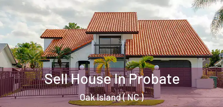  Sell House In Probate Oak Island ( NC )